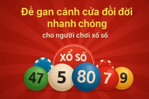 Đề gan cánh cửa đổi đời nhanh chóng cho người chơi xổ số