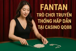 Fantan – Trò Chơi Truyền Thống Hấp Dẫn Tại Casino QQ88